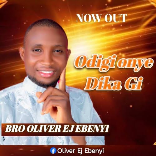 Oliver Ej Ebenyi - Odigi Onye Dika Gi