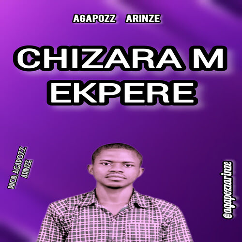 Agapozz Arinze - Chizara M Ekpere