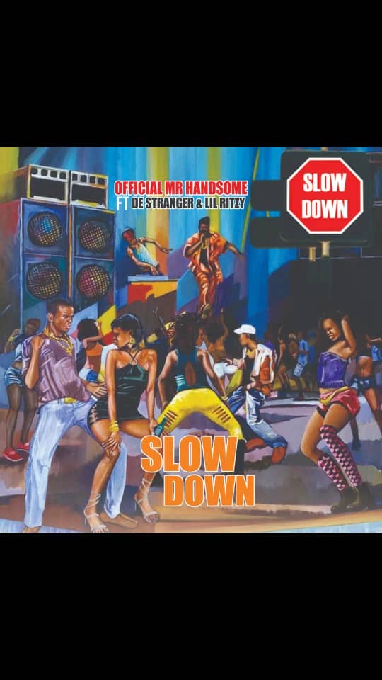 Official Mr Handsome - Slow Down Ft. De Stranger & Lil Ritzy