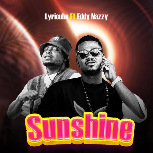 Lyricube - Sunshine Ft. Eddy Nazzy