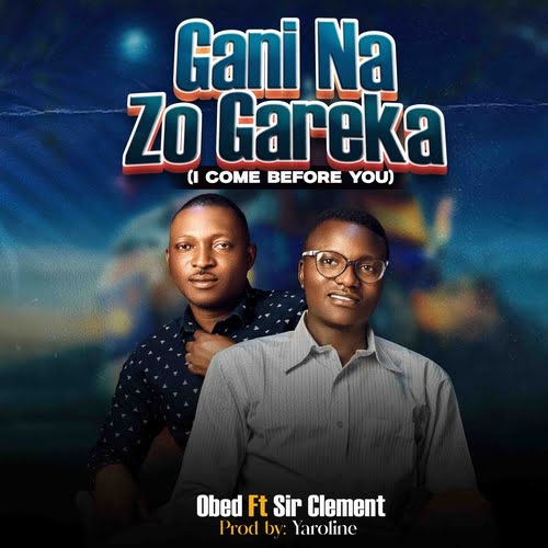 Obed - Gani Na Zo Gareka Ft. Sir Clement
