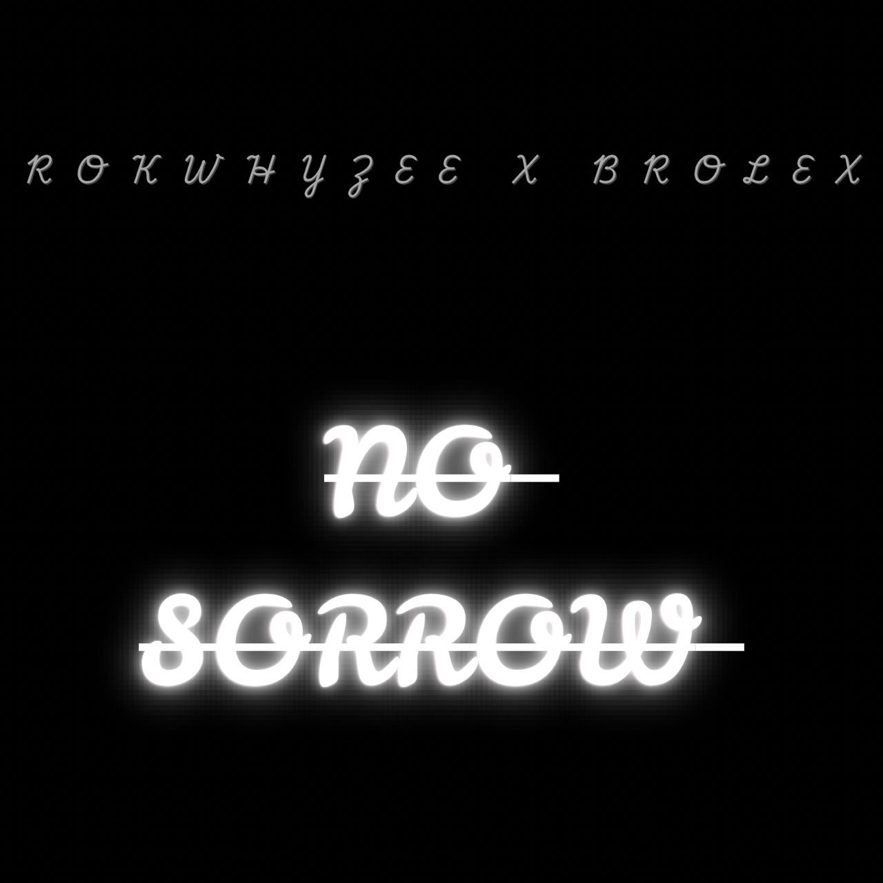 Rokwhyzee - No Sorrow Ft. Brolex