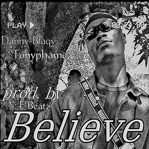 Danny Blaqy - Believe Ft. Tonyphame