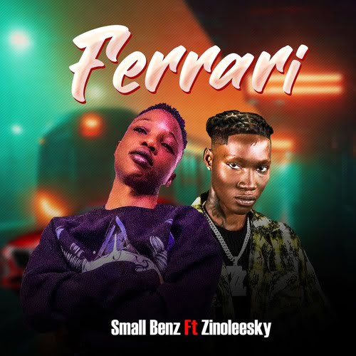 Small Benz - Ferrari Ft. Zinoleesky