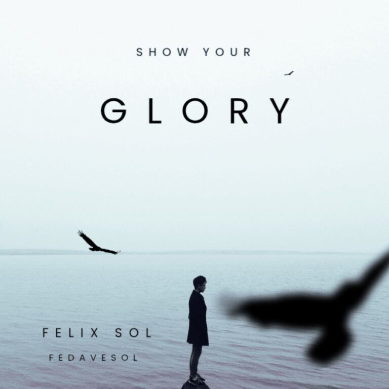 FELIX SOL (FEDAVESOL) - SHOW YOUR GLORY