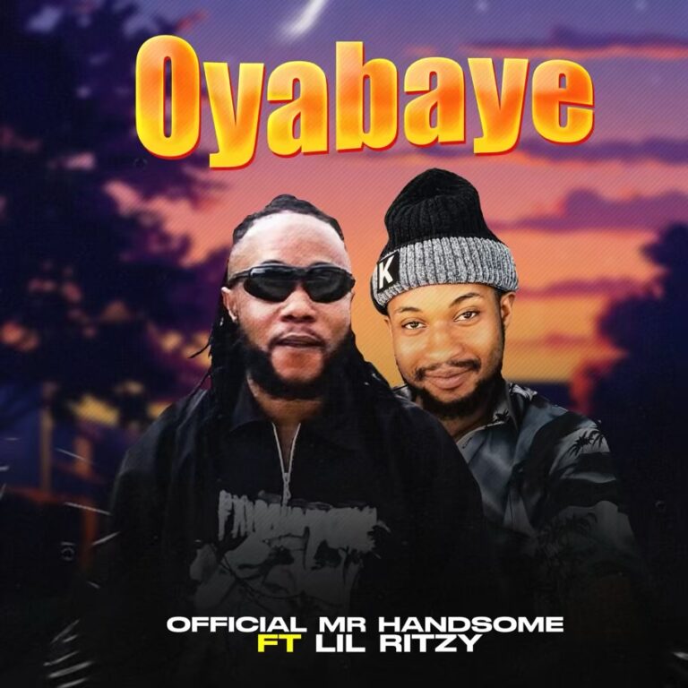 Official Mr Handsome – Oyabaye Ft. Lil Ritzy Mp3 Download | Stream Now