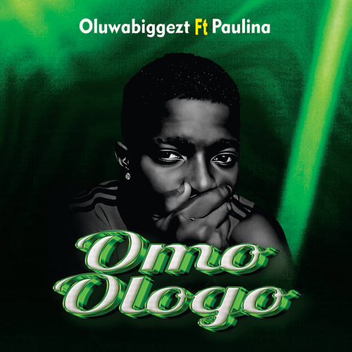 Oluwabiggezt - Omo Ologo Ft. Paulina