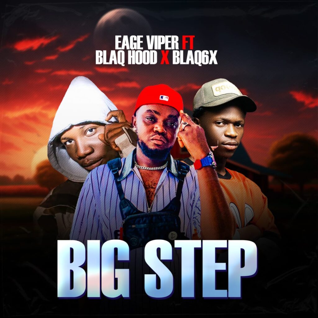 Eage Viper – Big Step Ft. Blaq Hood & Blaq6X