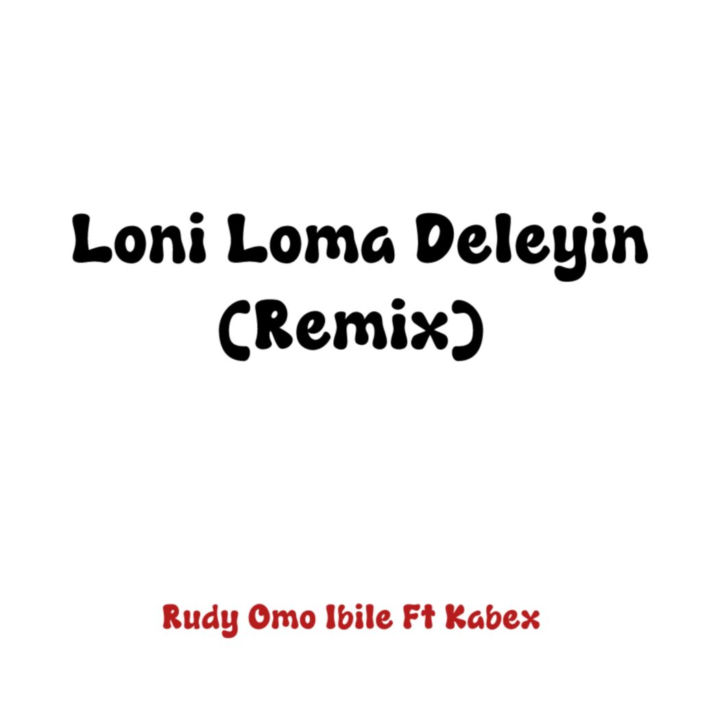 Rudy Omo Ibile – Loni Loma Deleyin (Remix)